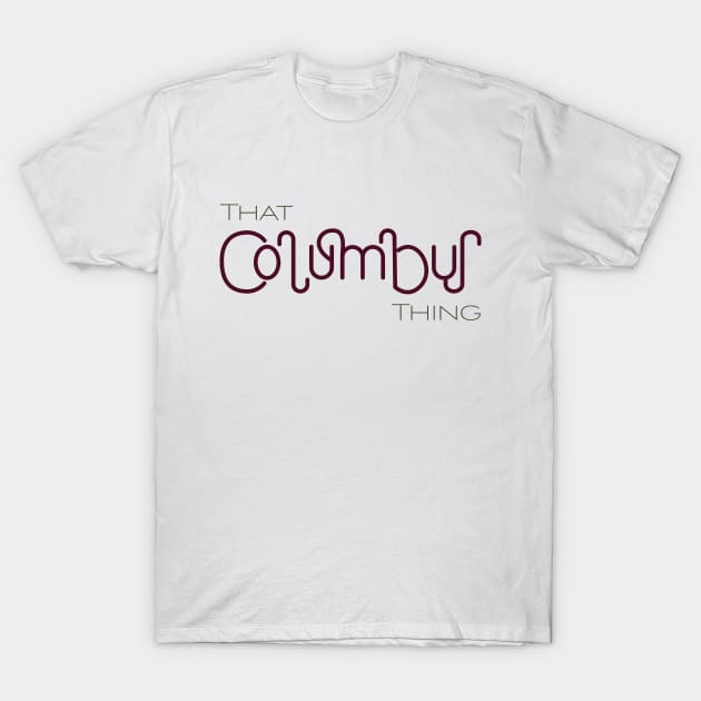 That Columbus Thing T-Shirt by Alexis Mitchell Designs